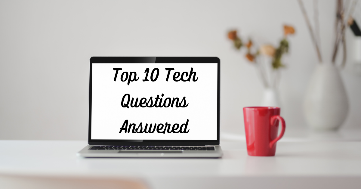 10 Common Tech Questions & Our No-Nonsense Answers